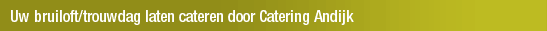 Uw bruiloft/trouwdag laten cateren door Catering Andijk